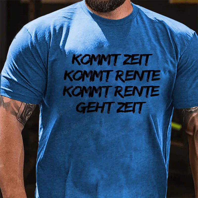 Kommt Zeit, kommt Rente, kommt Rente, geht Zeit T-Shirt