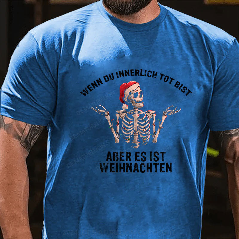 Wenn du innerlich tot bist, aber es ist Weihnachten T-Shirt
