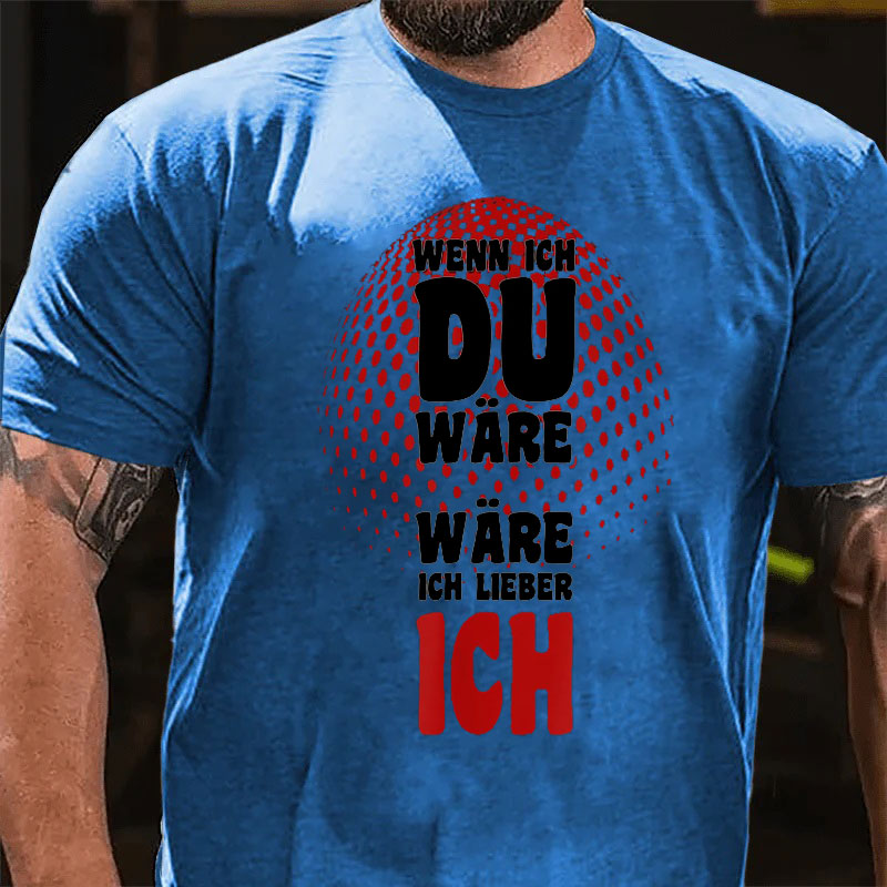 Wenn ich du wäre wäre ich lieber ich T-Shirt
