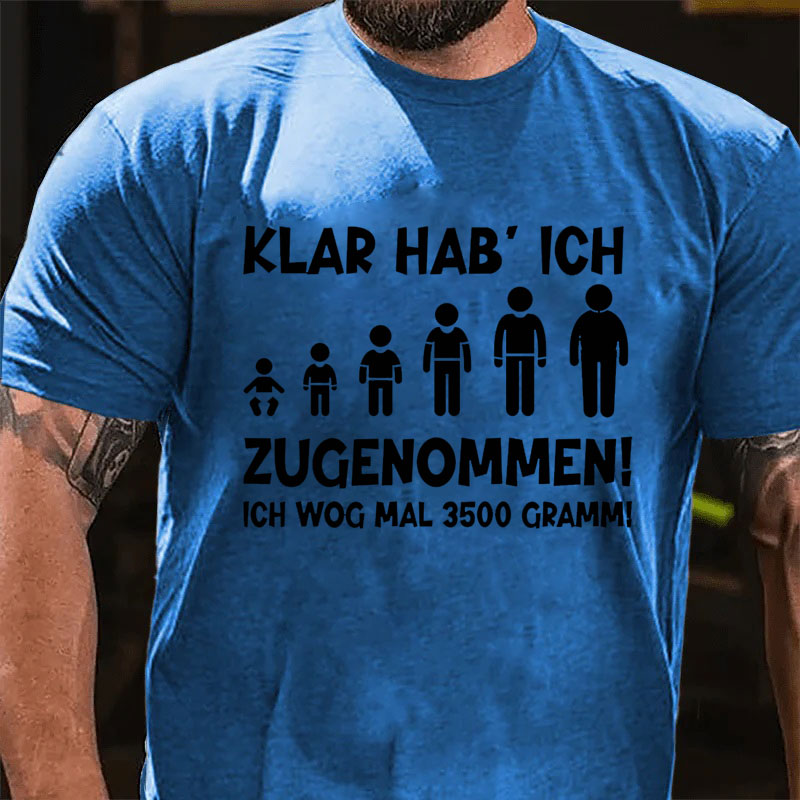 Klar habe ich zugenommen T-Shirt