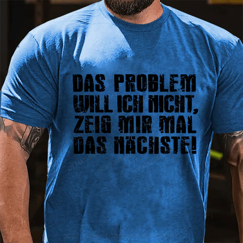 Das Problem Will Ich Nicht T-Shirt
