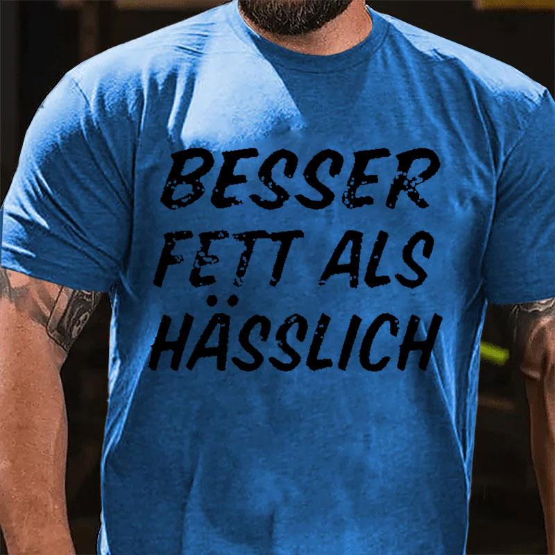 Besser Fett Als Hässlich T-Shirt