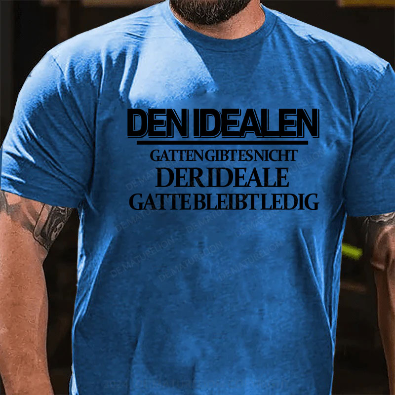 Den idealen Gatten gibt es nicht. Der ideale Gatte bleibt ledig T-Shirt