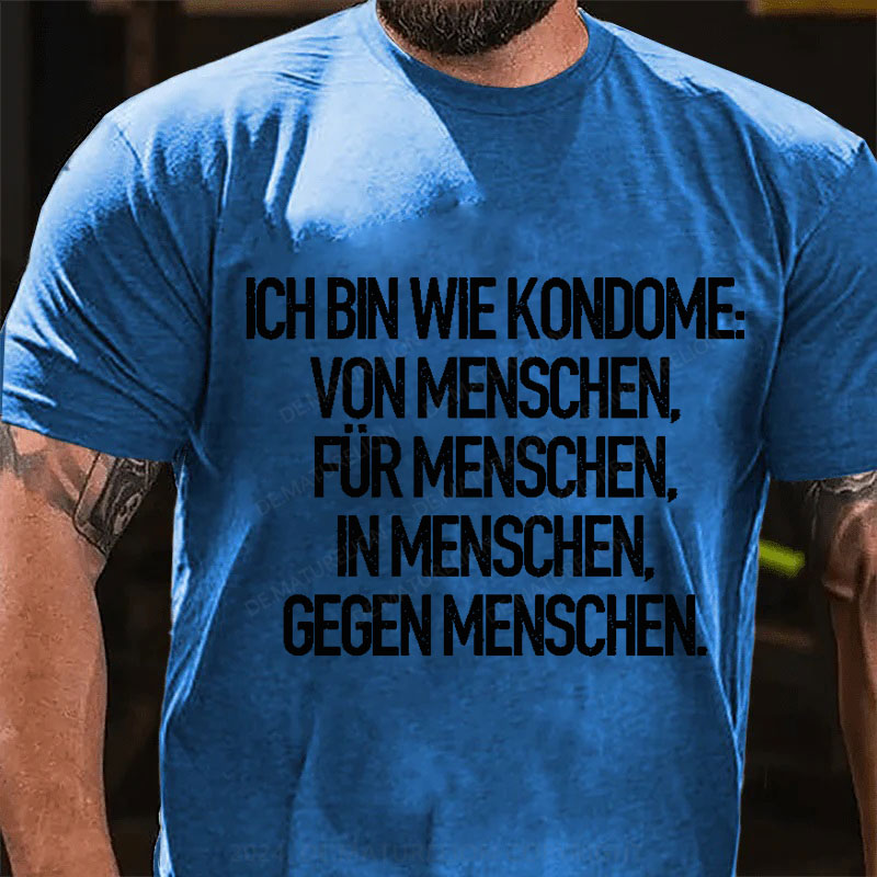 Ich Bin Wie Kondome Von Menschen Für Menschen In Menschen Gegen Menschen T-Shirt