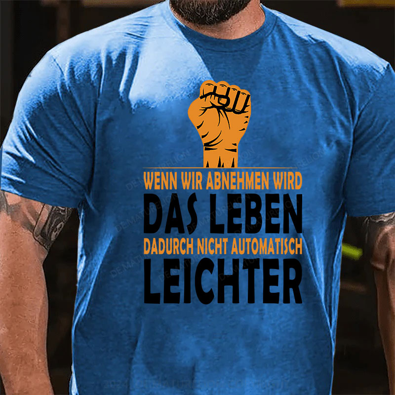 Wenn wir abnehmen wird das Leben dadurch nicht automatisch leichter T-Shirt