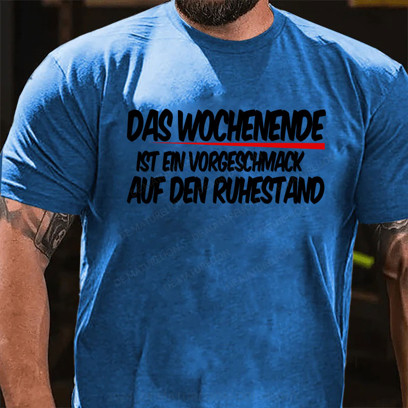 Das Wochenende ist ein Vorgeschmack auf den Ruhestand T-Shirt