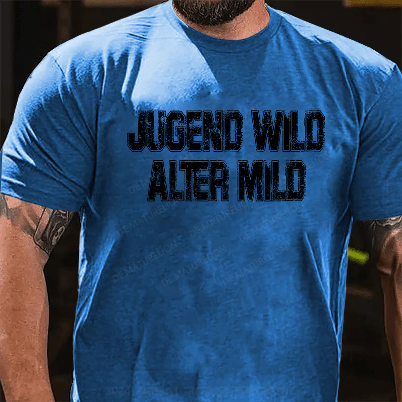 Jugend wild Alter mild T-Shirt