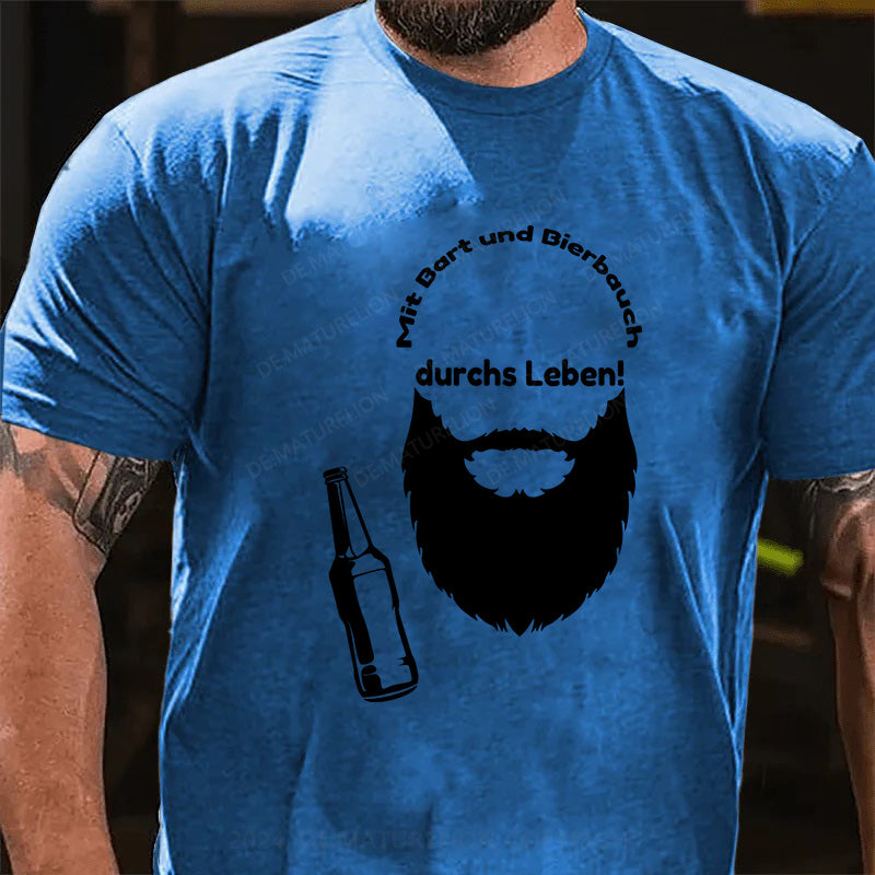 Mit Bart und Bierbauch durchs Leben! T-Shirt