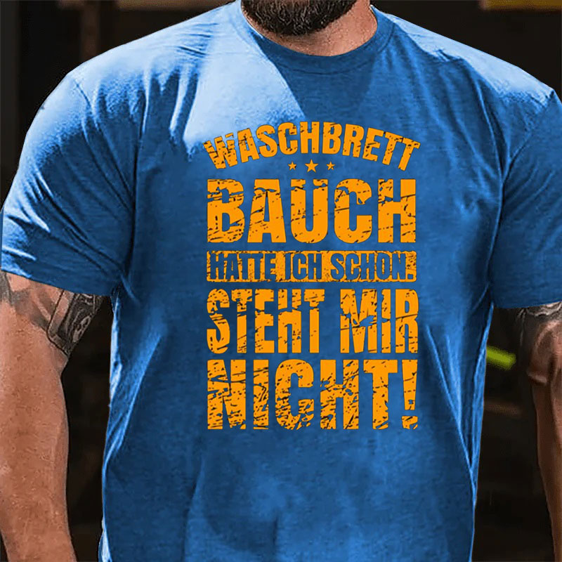 Waschbrettbauch hatte ich schon Steht mir nicht T-Shirt