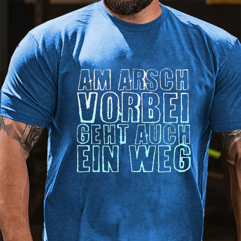 Am Arsch Vorbei Geht Auch Ein Weg T-Shirt