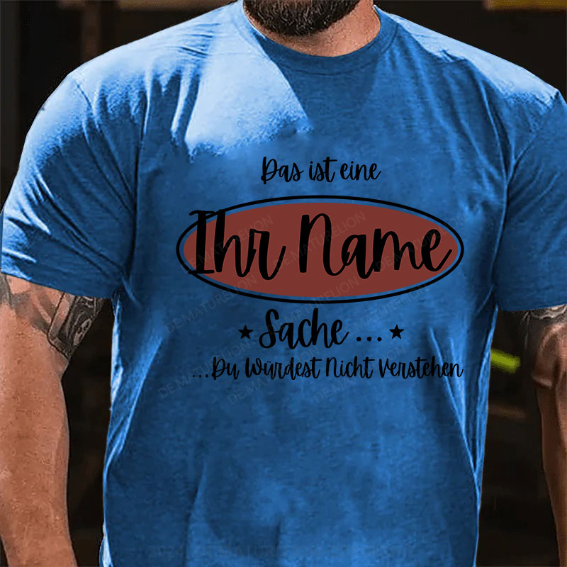 Personalisiert Das ist eine Ihr Name Sache Du Würdest Nicht Verstehen T-Shirt
