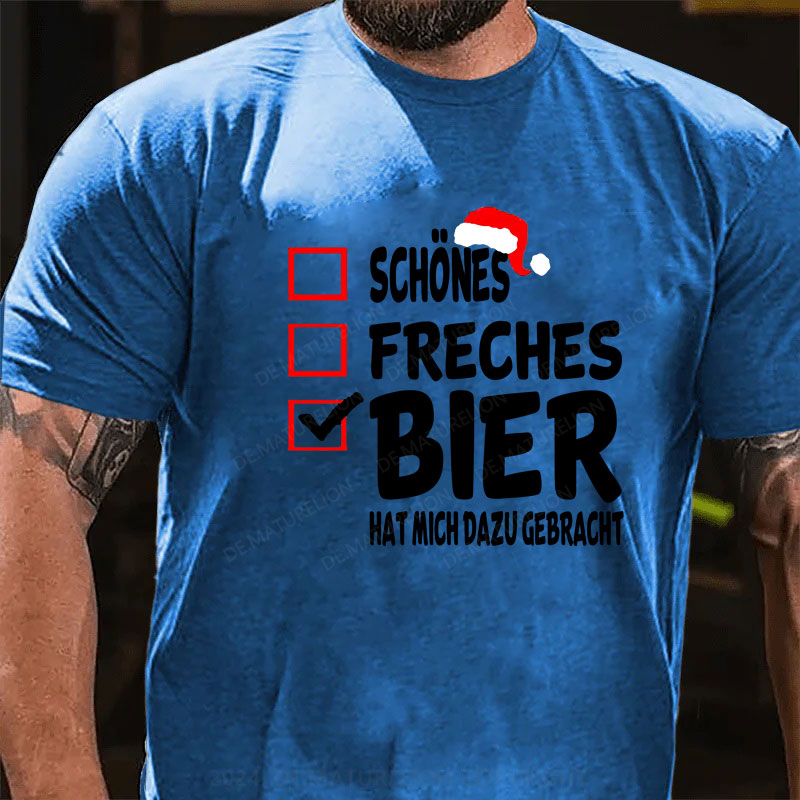 Schönes Freches Bier hat mich dazu gebracht T-Shirt