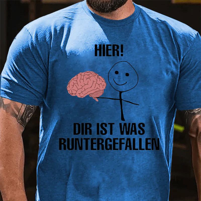 Hier Dir Ist Was Runtergefallen T-Shirt