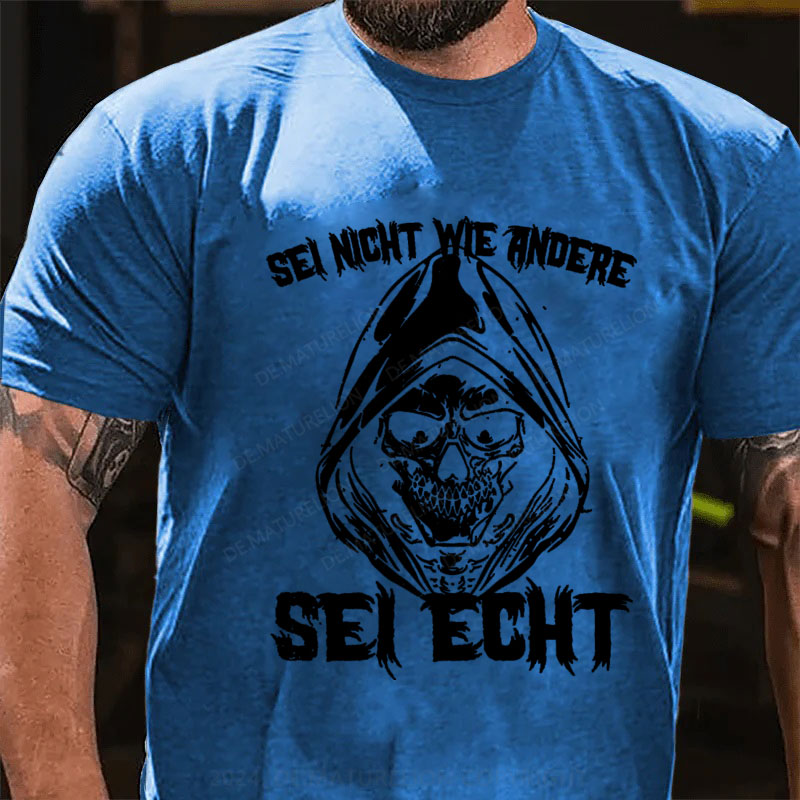 Sei Nicht Wie Andere Sei Echt T-Shirt