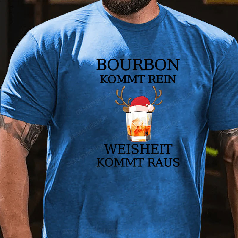 Bourbon Kommt Rein Weisheit Kommt Raus T-Shirt