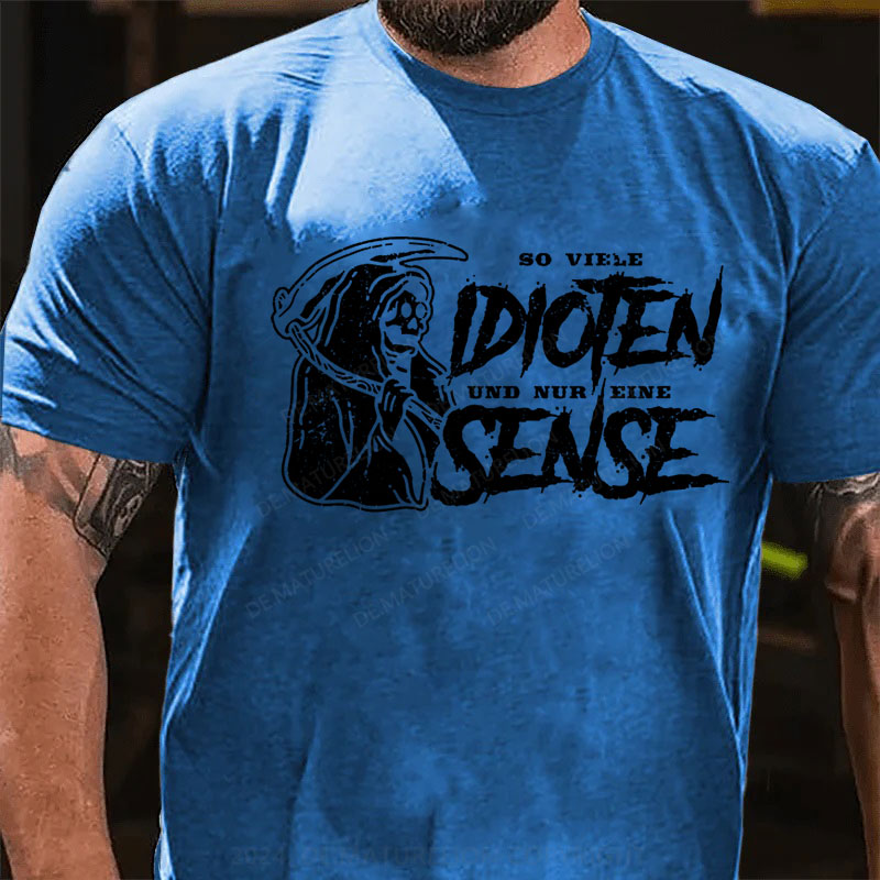 So Viele Idioten Und Nur Eine Sense T-Shirt