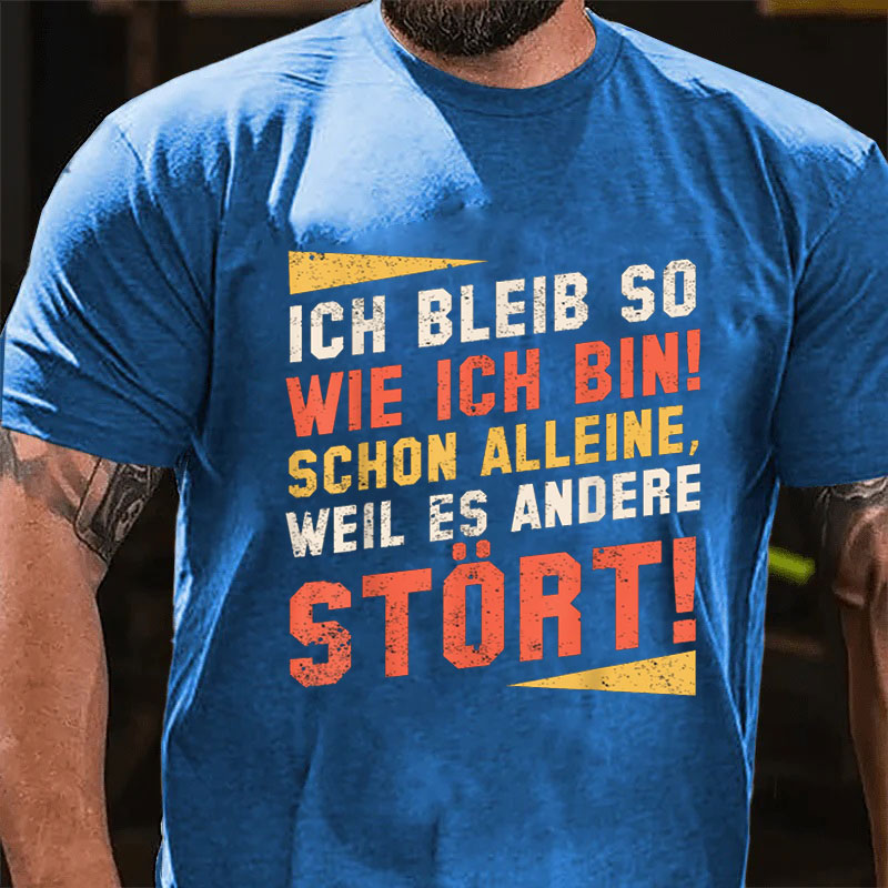 Ich Bleibe So Wie Ich Bin Schon Alleine Weil Es Andere Stört T-Shirt