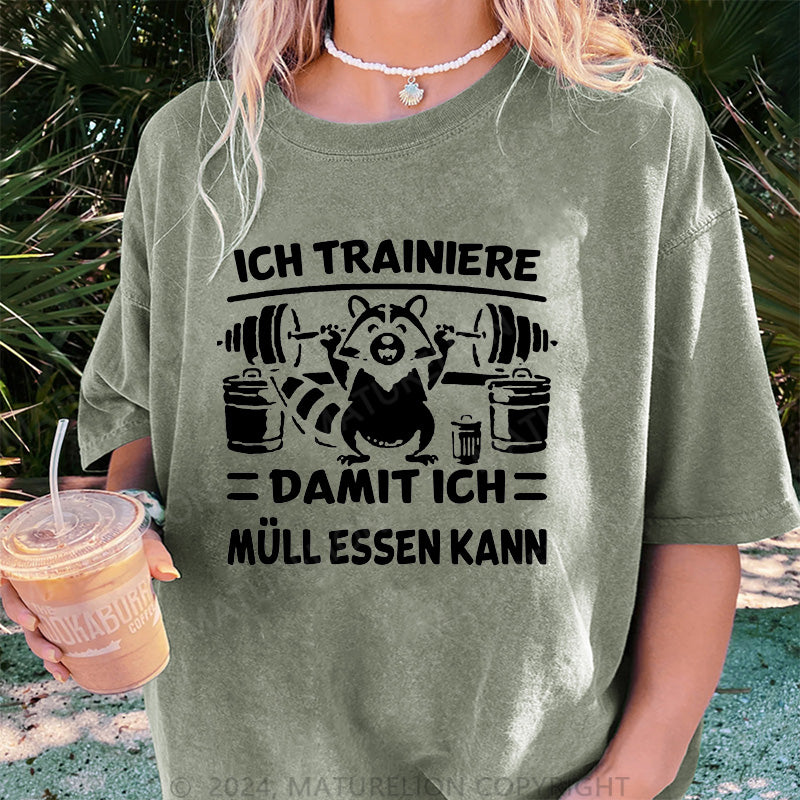 Maturelion Ich trainiere damit ich Müll essen kann Damen Gewaschene Vintage T-Shirt
