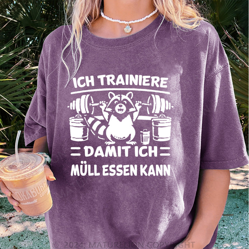 Maturelion Ich trainiere damit ich Müll essen kann Damen Gewaschene Vintage T-Shirt