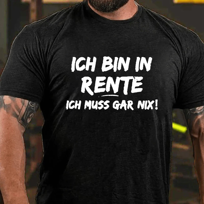 Ich Bin In Rente Ich Muss Gar Nix T-Shirt