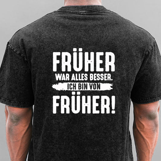 Früher War Alles Besser Ich Bin Von Früher Gewaschene Vintage T-Shirt