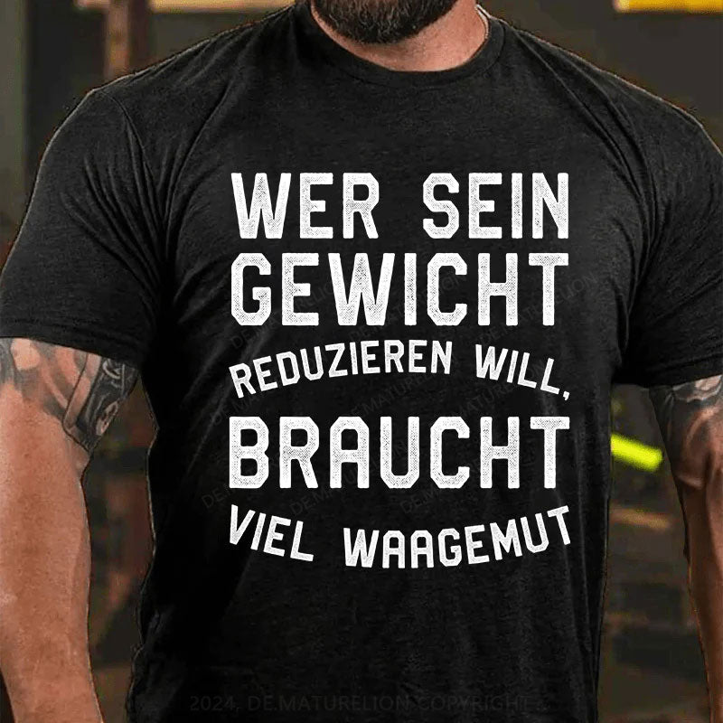 Wer sein Gewicht reduzieren will, braucht viel Waagemut T-Shirt