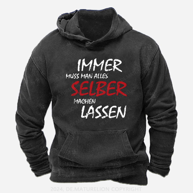 Immer Muss Man Alles Selber Machen Lassen Hoodie