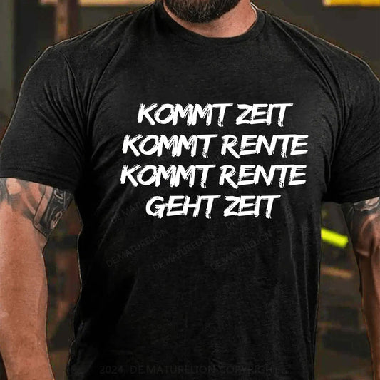 Kommt Zeit, kommt Rente, kommt Rente, geht Zeit T-Shirt