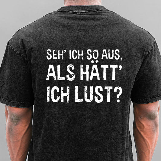 Seh' ich so aus, als hätt' ich Lust Gewaschene Vintage T-Shirt