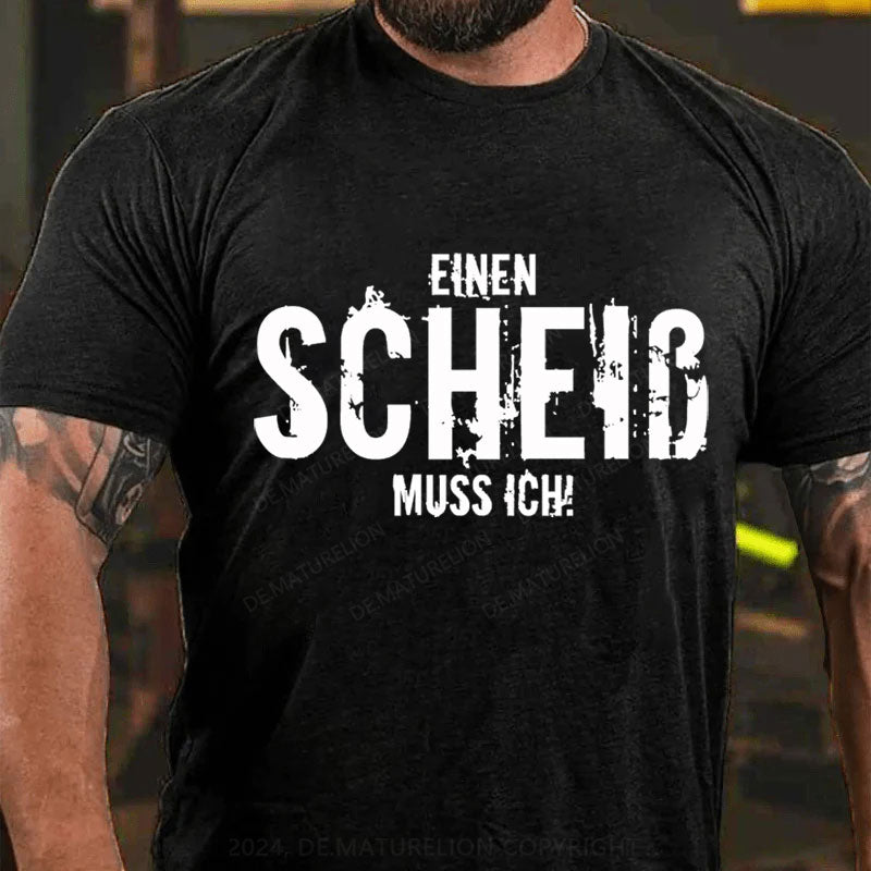 Einen Scheiss Muss Ich T-Shirt