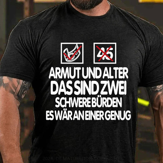 Armut und Alter, das sind zwei schwere Bürden, es wär an einer genug T-Shirt