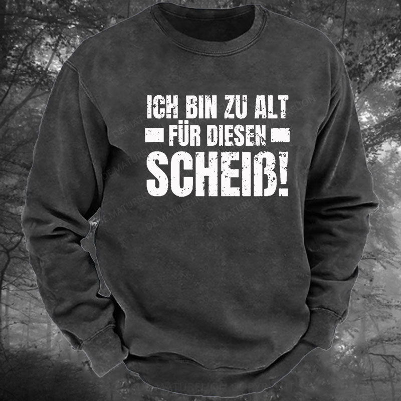 Ich Bin Zu Alt Für Diesen Scheiß Gewaschenes Sweatshirt