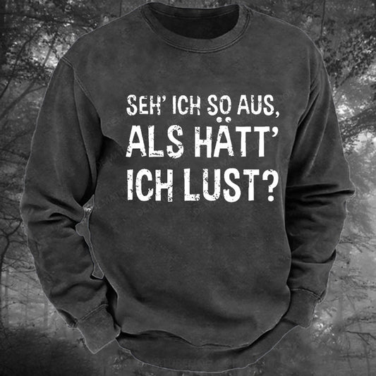 Seh' ich so aus, als hätt' ich Lust Gewaschenes Sweatshirt