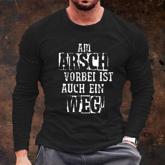 Am Arsch Vorbei Ist Auch Ein Weg Langarm Shirt