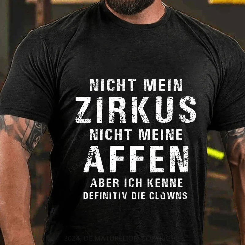 Nicht mein Zirkus, nicht meine Affen. Aber ich kenne definitiv die Clowns T-Shirt