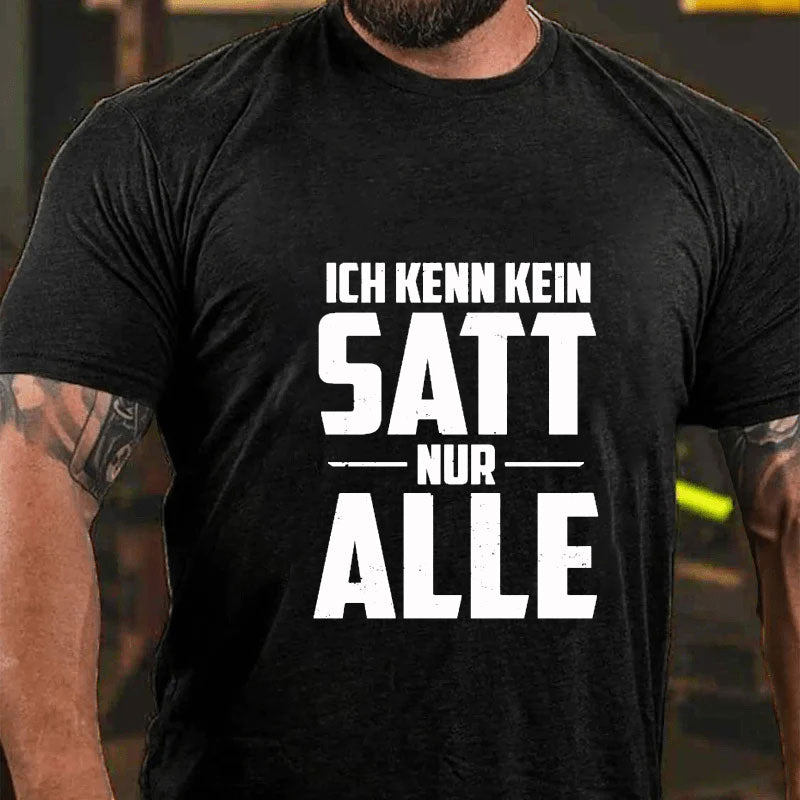 Ich kenn kein Satt nur Alle T-Shirt