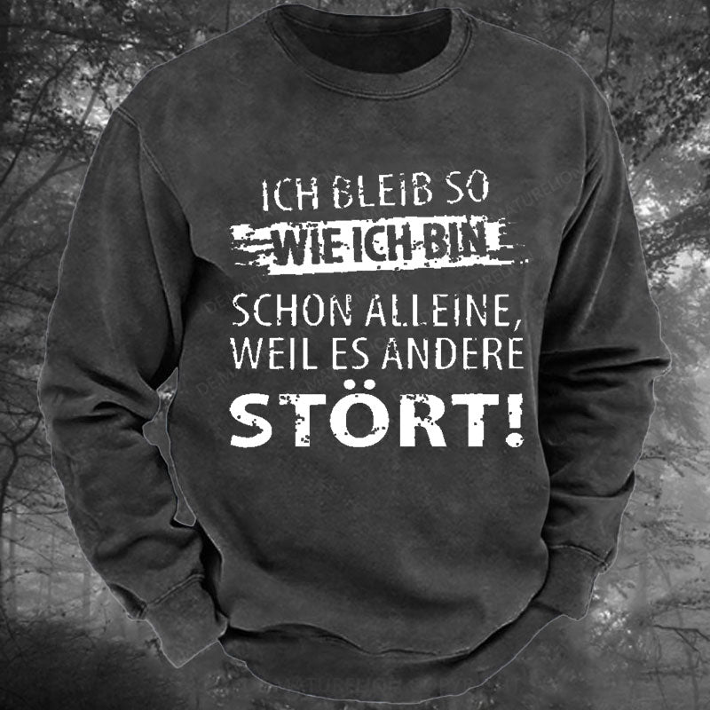 Ich Bleib So Wie Ich Bin Schon Alleine, Weil Es Andere Stört Gewaschenes Sweatshirt