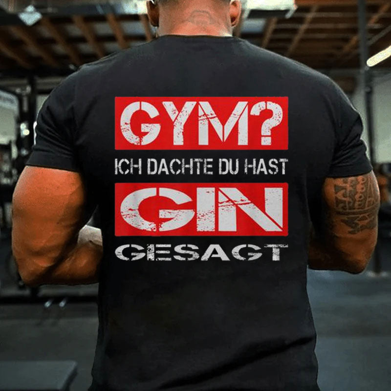 Gym Ich Denk du Hast Gin Gesagt Fitness T-Shirt