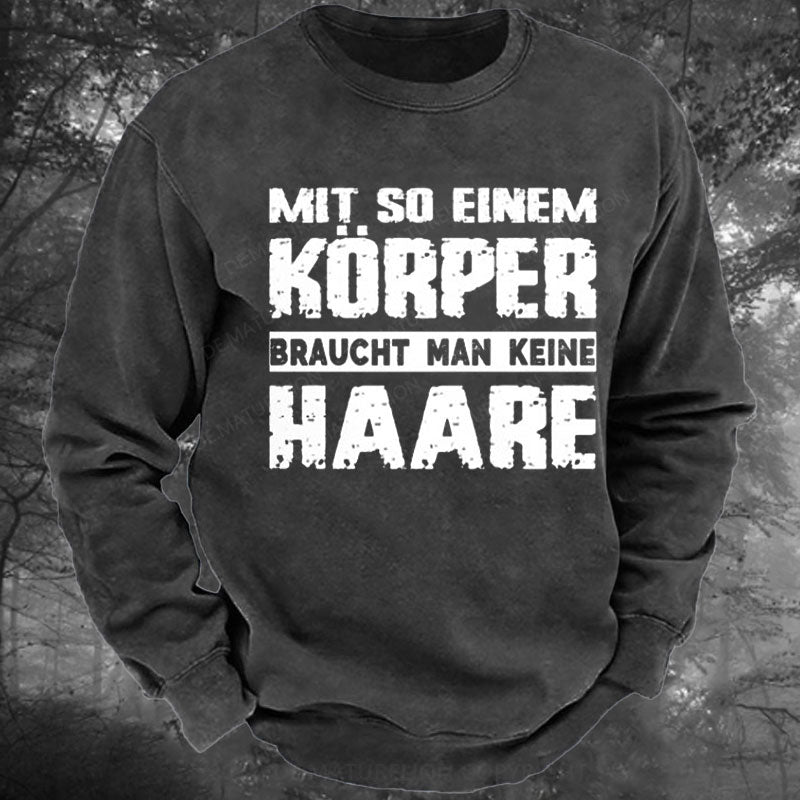 Mit So Einem Körper Braucht Man Keine Haare Gewaschenes Sweatshirt