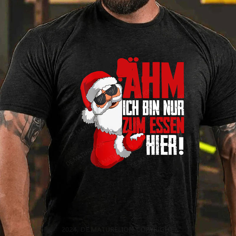 Ähm Ich BIn Nur Zum Essen Hier Weihnachten T-Shirt