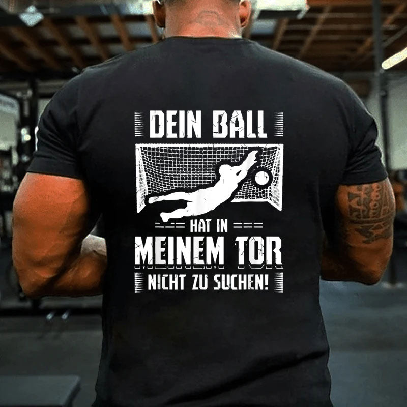 Ball Tor Nichts Zu Suchen Torwart Torhüter Fußball Sport T-Shirt