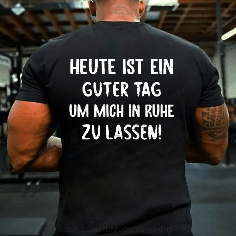 Heute Ist Ein Guter Tag Um Mich In Ruhe Zu Lassen T-Shirt