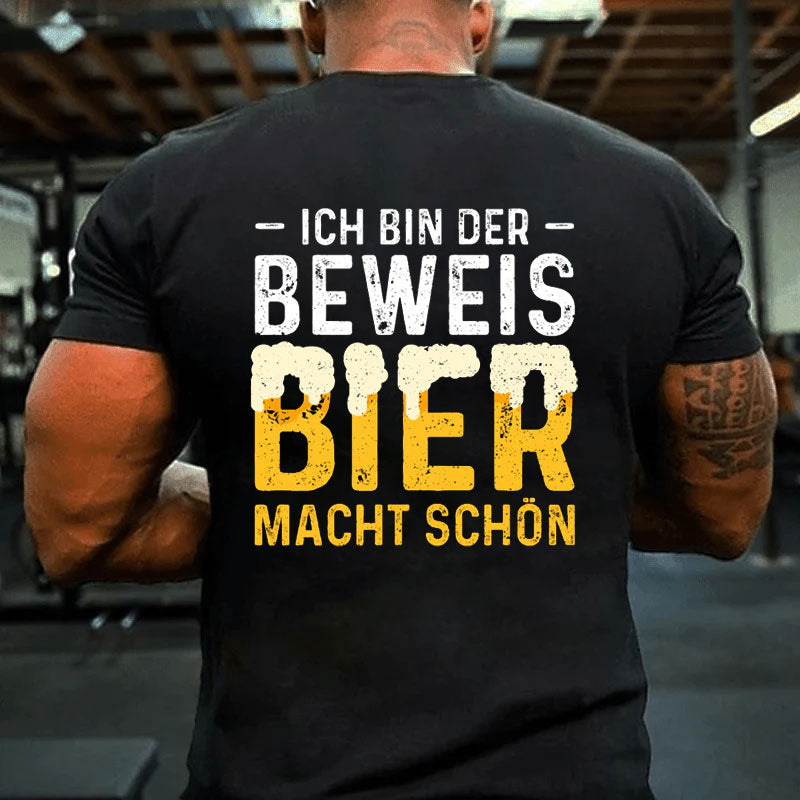 Ich Bin Der Beweis Bier Macht Schön T-Shirt