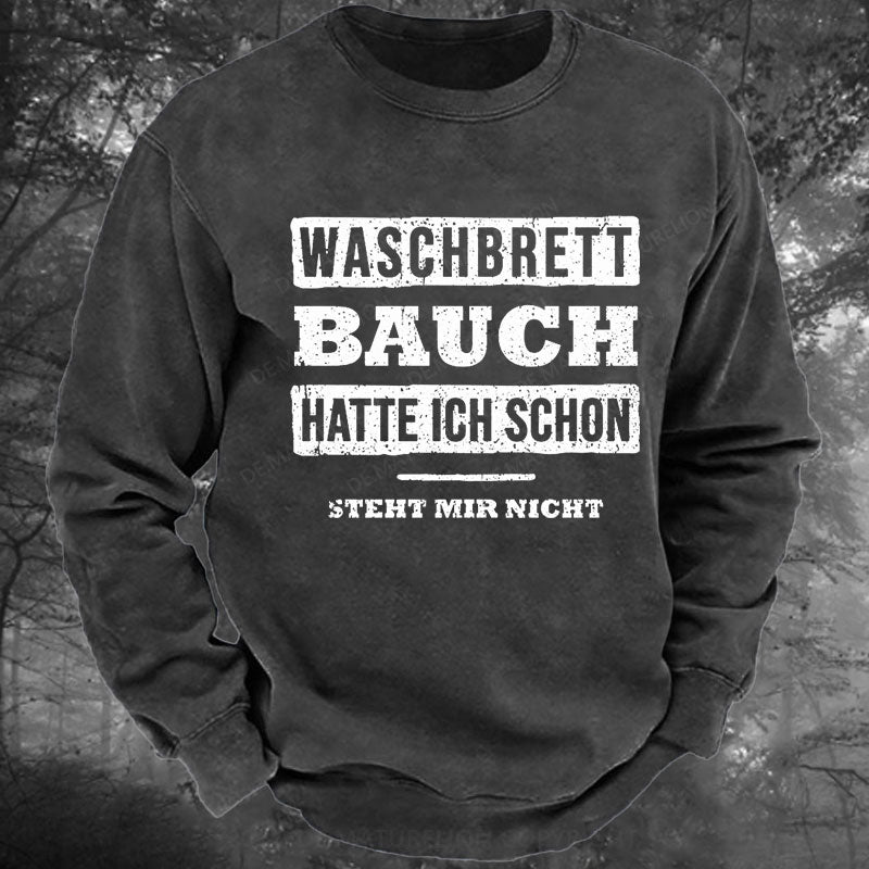 Waschbrett Bauch Hatte Ich Schon Steht Mir Nicht Gewaschenes Sweatshirt