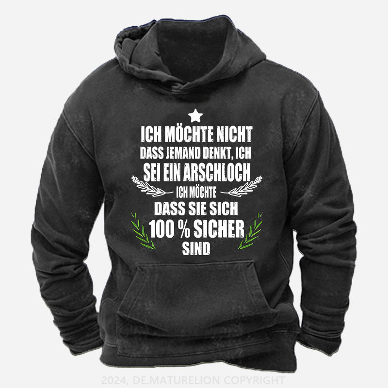 Ich möchte nicht, dass jemand denkt, ich sei ein Arschloch. Ich möchte, dass sie sich 100% sicher sind Hoodie