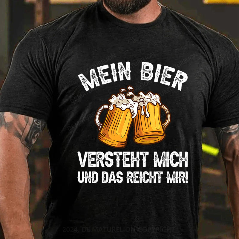 Mein Bier versteht mich - und das reicht mir! T-Shirt