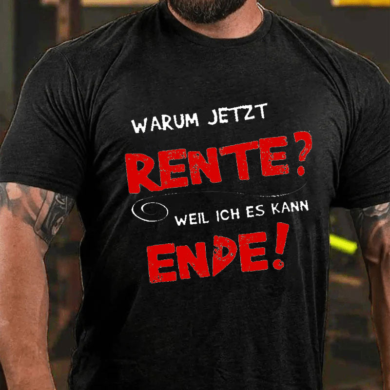 Warum Jetzt Rente? Weil Ich Es Kann Ende T-Shirt