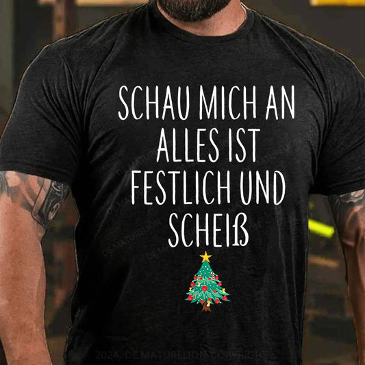 Schau Mich An Alles Ist Festlich Und Scheiß T-Shirt