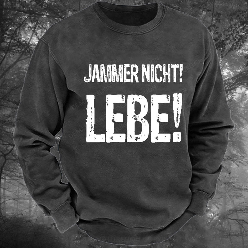 Jammer Nicht! Lebe! Gewaschenes Sweatshirt