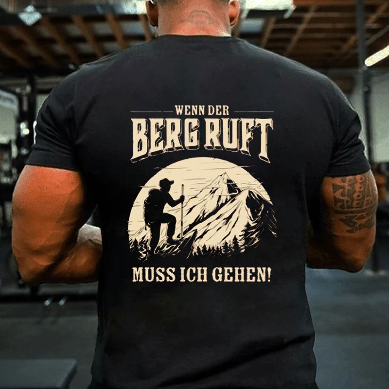 Wenn der Berg ruft, muss ich gehen! T-Shirt